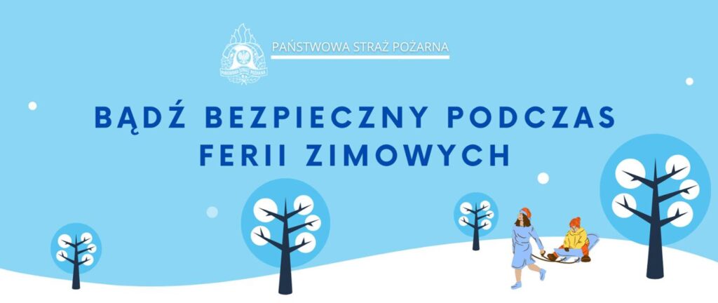 Ilustracja przedstawia zasnieżony krajobraz z drzewami oraz dwiema postaciami ubranymi w zimowe stroje, co charakterystyczne zimowe ferii. Na obrazku znajdują się także polskie teksty „Bądź bezpieczny podczas ferii zimowych” oraz logo Państwowej Straży Pożarnej, które zachęcają do zachowania wolności w czasie zimowego wypoczynku.