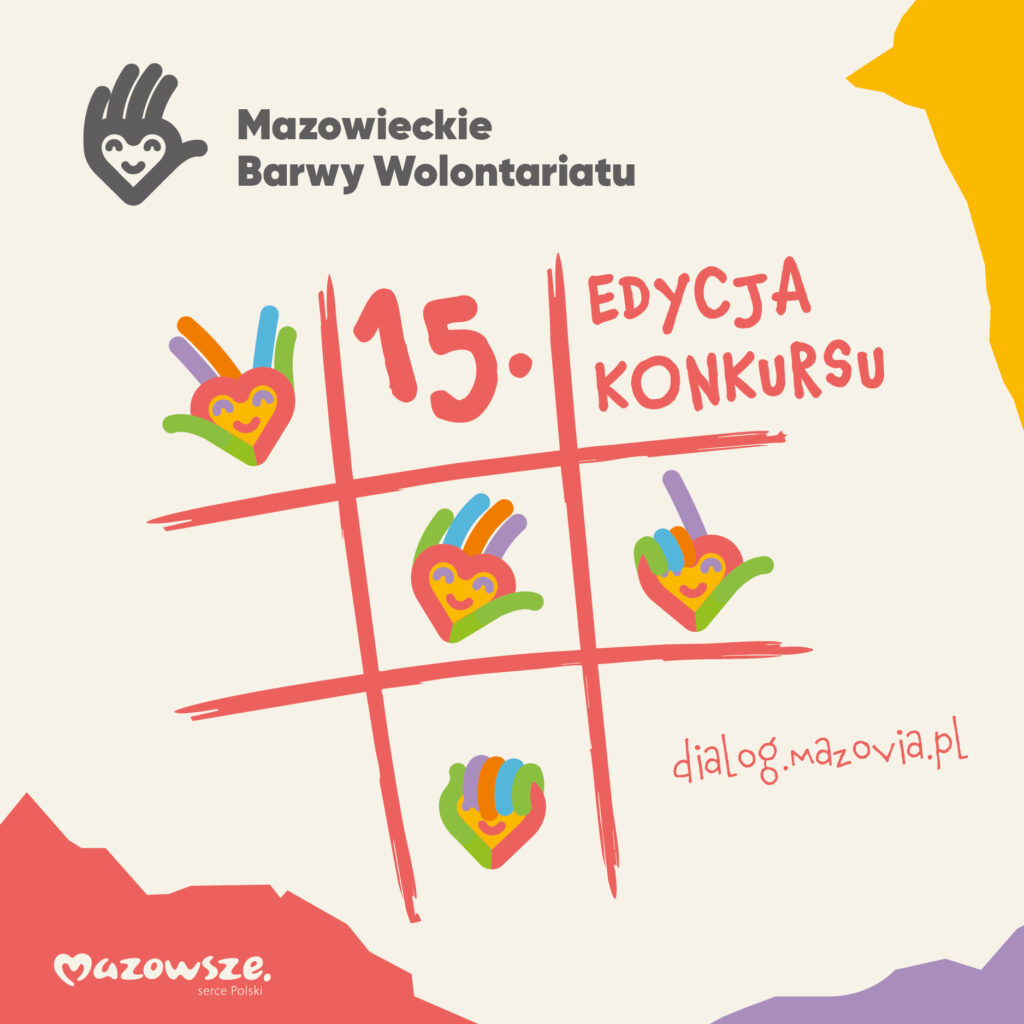 Plakat promuje 15. edycję konkursu Mazowieckie Barwy Wolontariatu. Na beżowym tle widnieje kolorowa grafika gierki kółko-krzyżyk z sercami. W rogu dolnym napis: Mazowsze serce Polski.